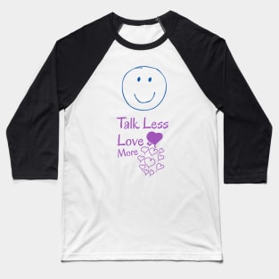 Talk less, love more Baseball T-Shirt